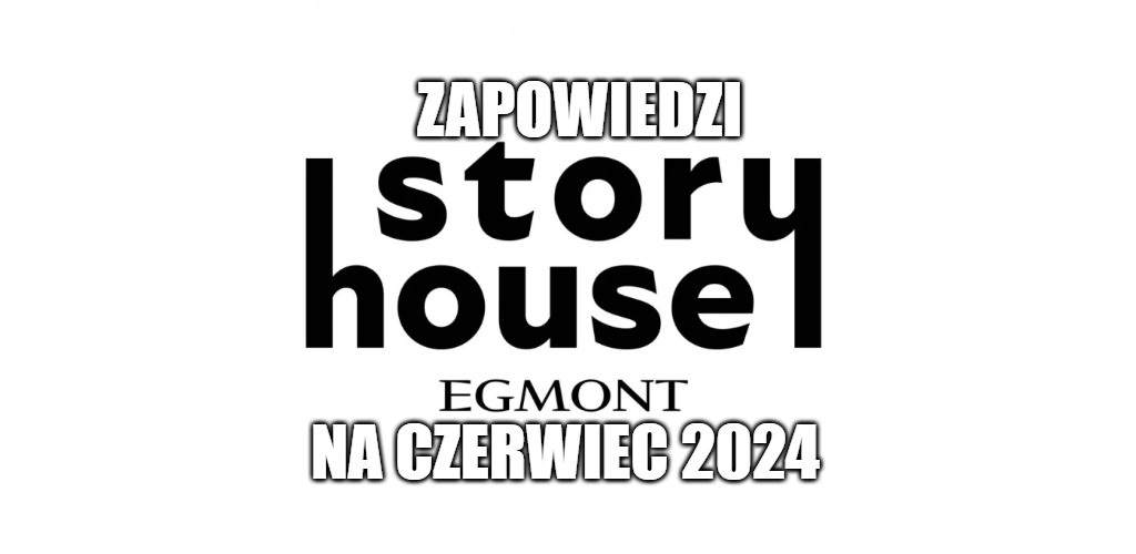 Zapowiedzi Story House Egmont na czerwiec 2024 roku